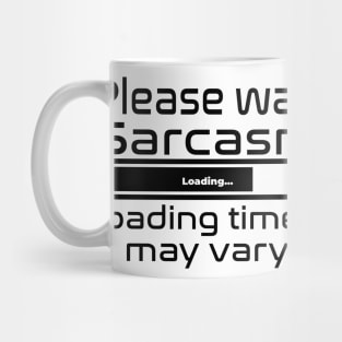 Please wait sarcasm loading, loading time may vary Mug